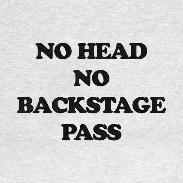 NO HEAD NO BACKSTAGE PASS by TheCosmicTradingPost